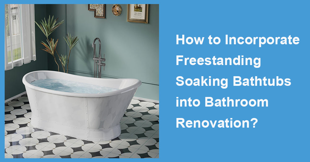 How to Incorporate Freestanding Soaking Bathtubs into Bathroom Renovation?
