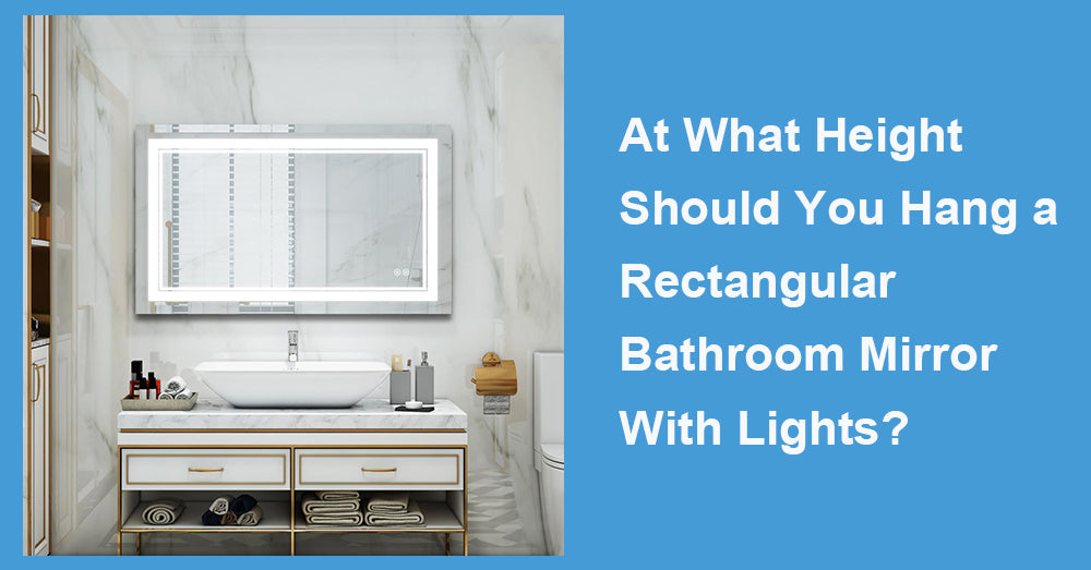 At What Height Should You Hang a Rectangular Bathroom Mirror With Lights?
