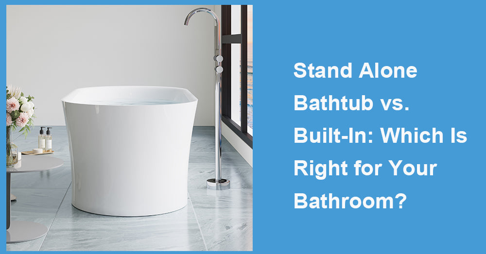 Stand Alone Bathtub vs. Built-In: Which Is Right for Your Bathroom?