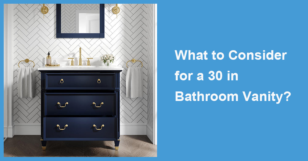 What to Consider for a 30 in Bathroom Vanity?