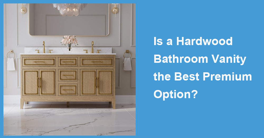 Is a Hardwood Bathroom Vanity the Best Premium Option?