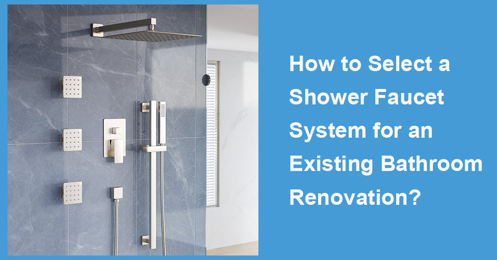 How to Select a Shower Faucet System for an Existing Bathroom Renovation?