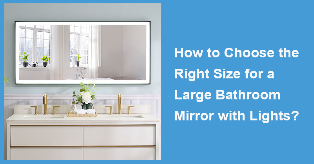 How to Choose the Right Size for a Large Bathroom Mirror with Lights?
