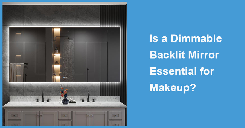 Is a Dimmable Backlit Mirror Essential for Makeup?