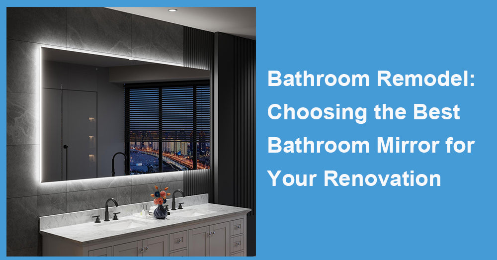 Bathroom Remodel: Choosing the Best Bathroom Mirror for Your Renovation