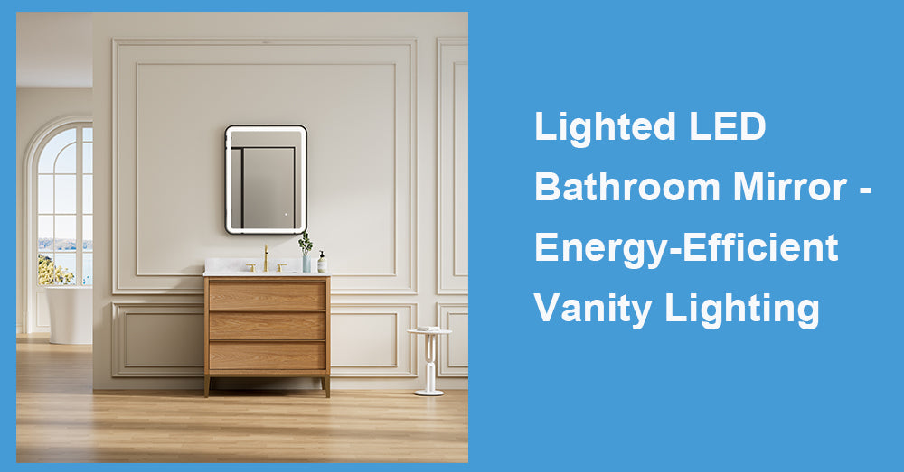 Lighted LED Bathroom Mirror - Energy-Efficient Vanity Lighting