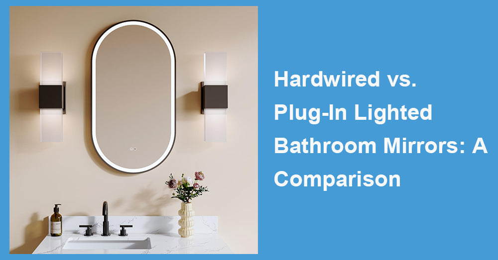 Hardwired vs. Plug-In Lighted Bathroom Mirrors: A Comparison