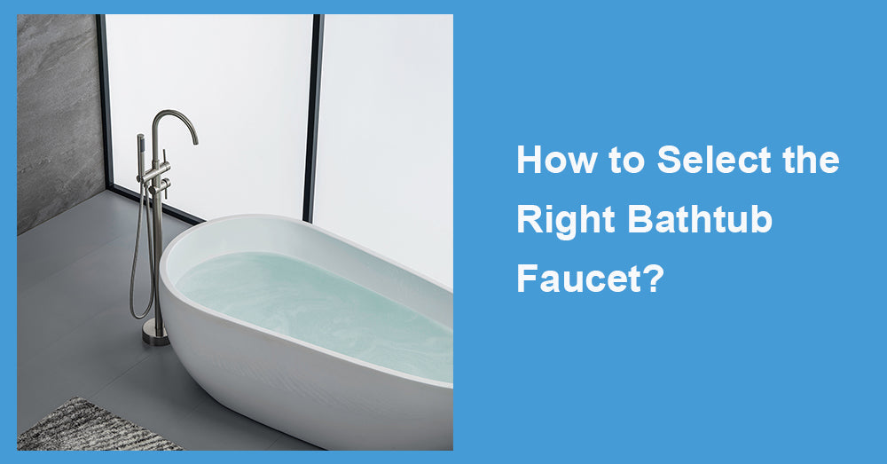 How to Select the Right Bathtub Faucet?