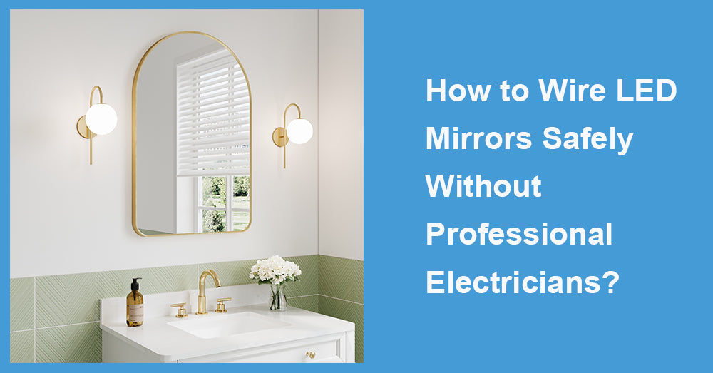 How to Wire LED Mirrors Safely Without Professional Electricians?