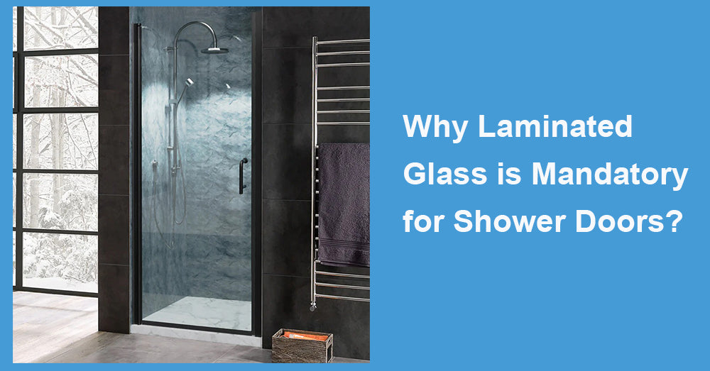 Why Laminated Glass is Mandatory for Shower Doors?