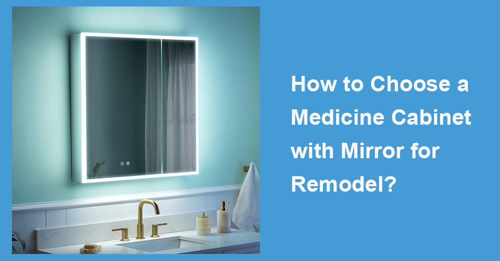 How to Choose a Medicine Cabinet with Mirror for Remodel?