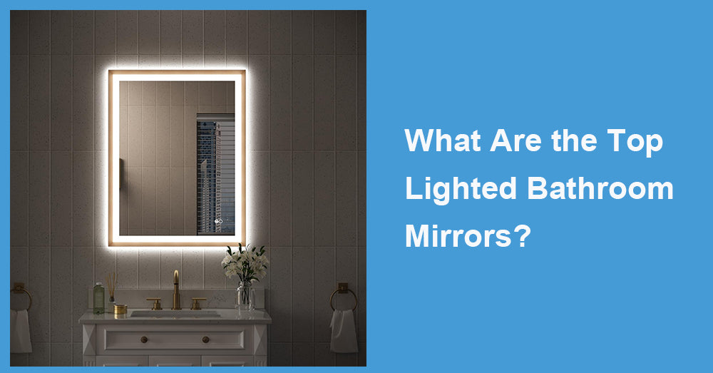 What Are the Top Lighted Bathroom Mirrors?