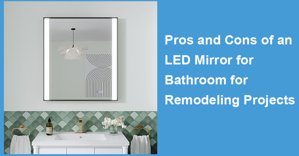 Pros and Cons of an LED Mirror for Bathroom for Remodeling Projects