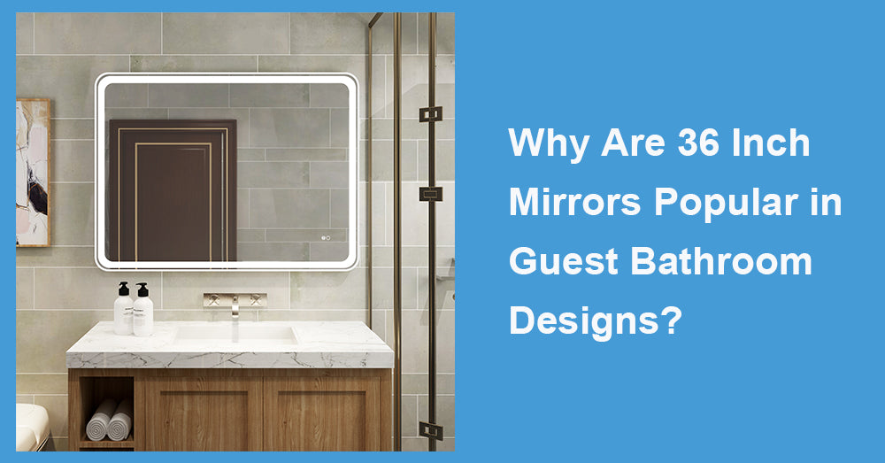 Why Are 36 Inch Mirrors Popular in Guest Bathroom Designs?