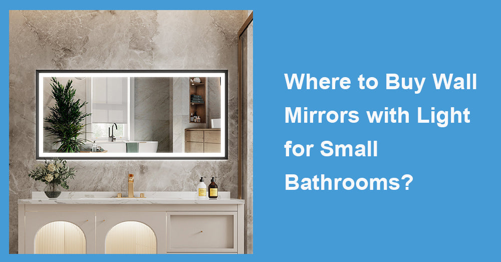 Where to Buy Wall Mirrors with Light for Small Bathrooms?