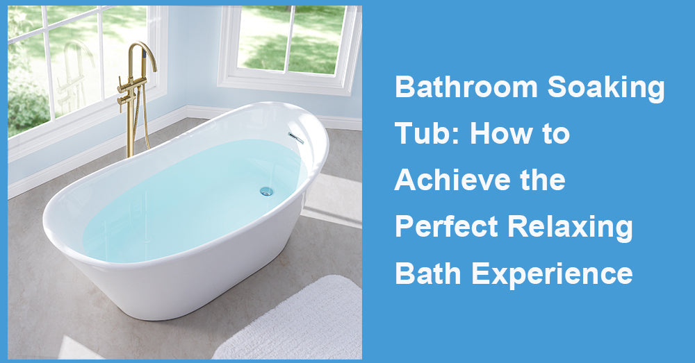 Bathroom Soaking Tub: How to Achieve the Perfect Relaxing Bath Experience