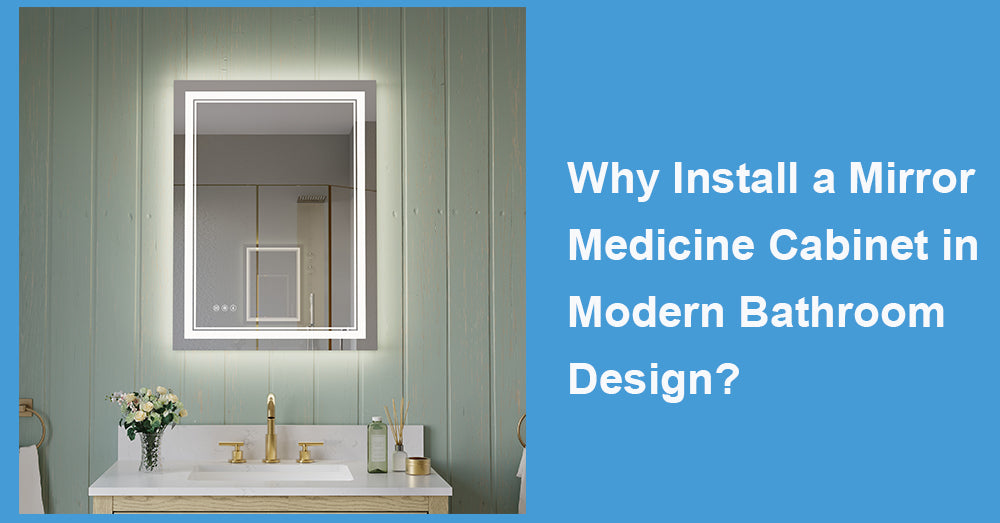 Why Install a Mirror Medicine Cabinet in Modern Bathroom Design?