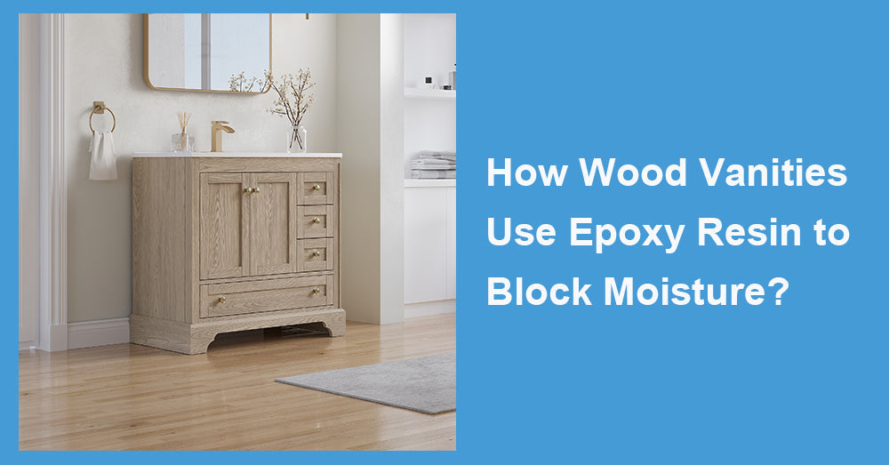 How Wood Vanities Use Epoxy Resin to Block Moisture?