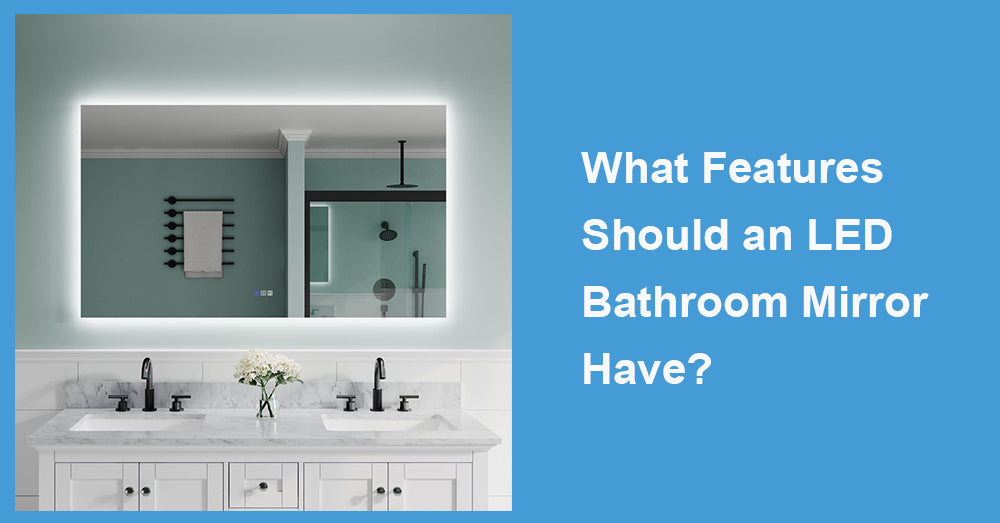What Features Should an LED Bathroom Mirror Have?