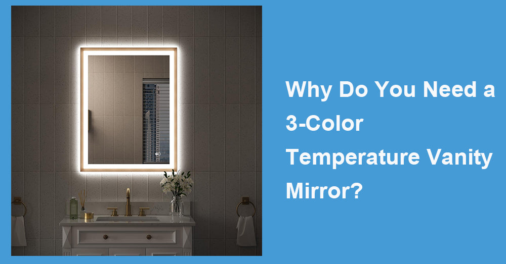 Why Do You Need a 3-Color Temperature Vanity Mirror?