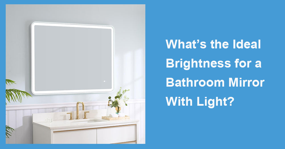 What’s the Ideal Brightness for a Bathroom Mirror With Light?