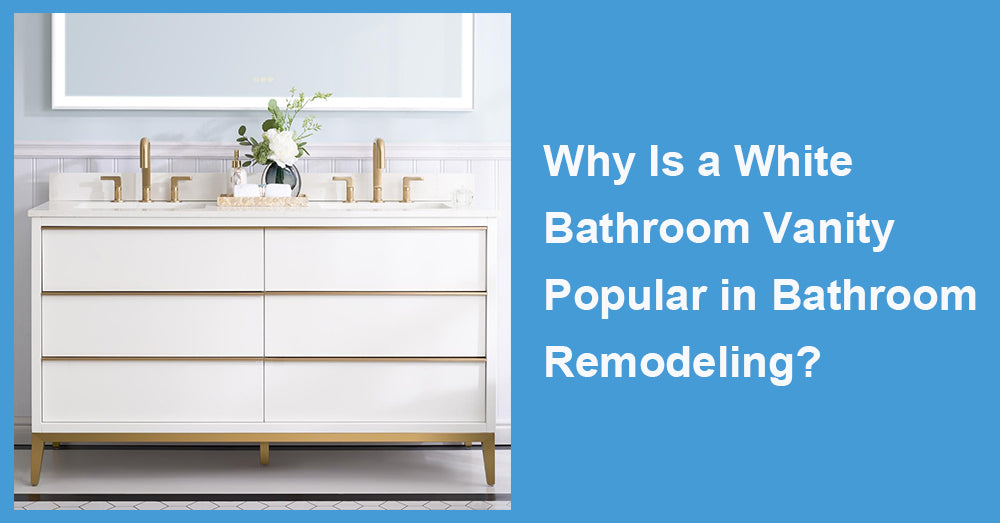 Why Is a White Bathroom Vanity Popular in Bathroom Remodeling?