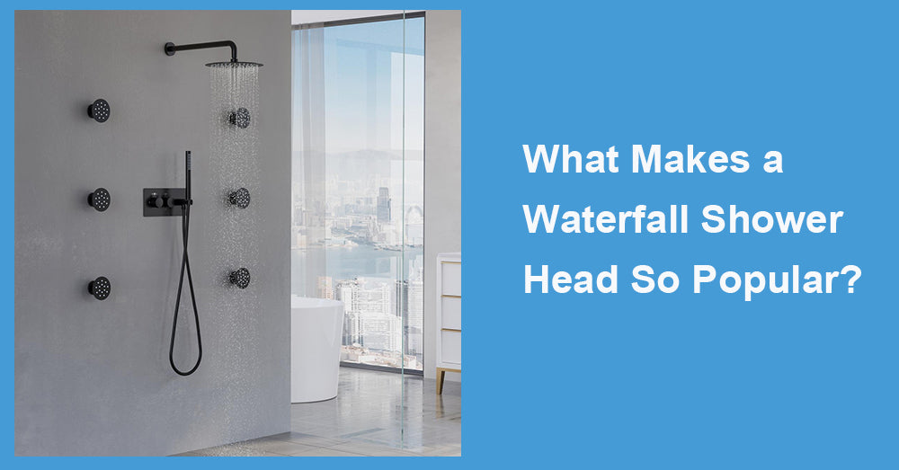 What Makes a Waterfall Shower Head So Popular?