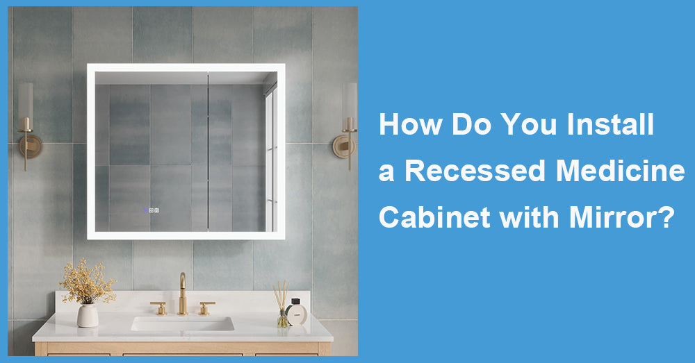 How Do You Install a Recessed Medicine Cabinet with Mirror?
