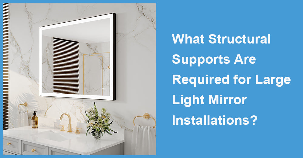 What Structural Supports Are Required for Large Light Mirror Installations?