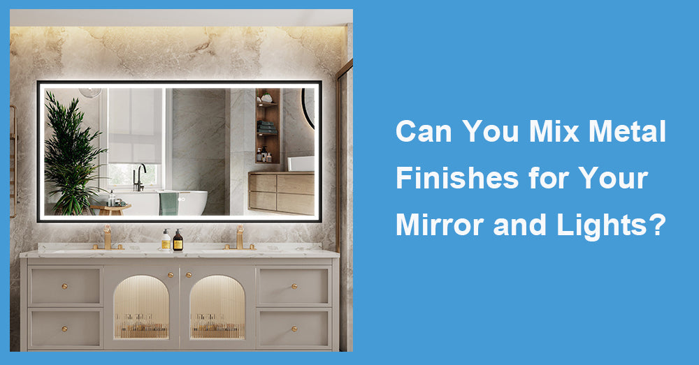 Can You Mix Metal Finishes for Your Mirror and Lights?