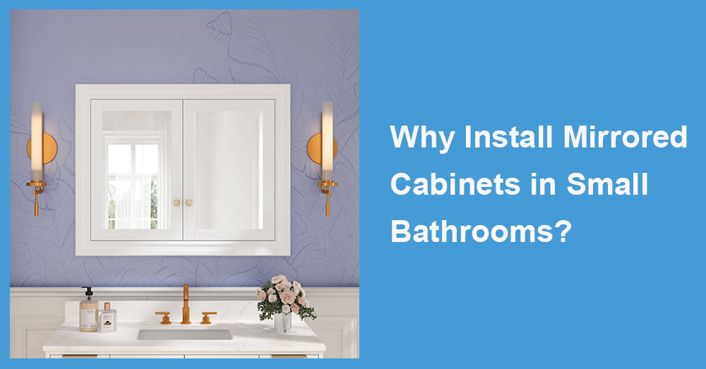 Why Install Mirrored Cabinets in Small Bathrooms?