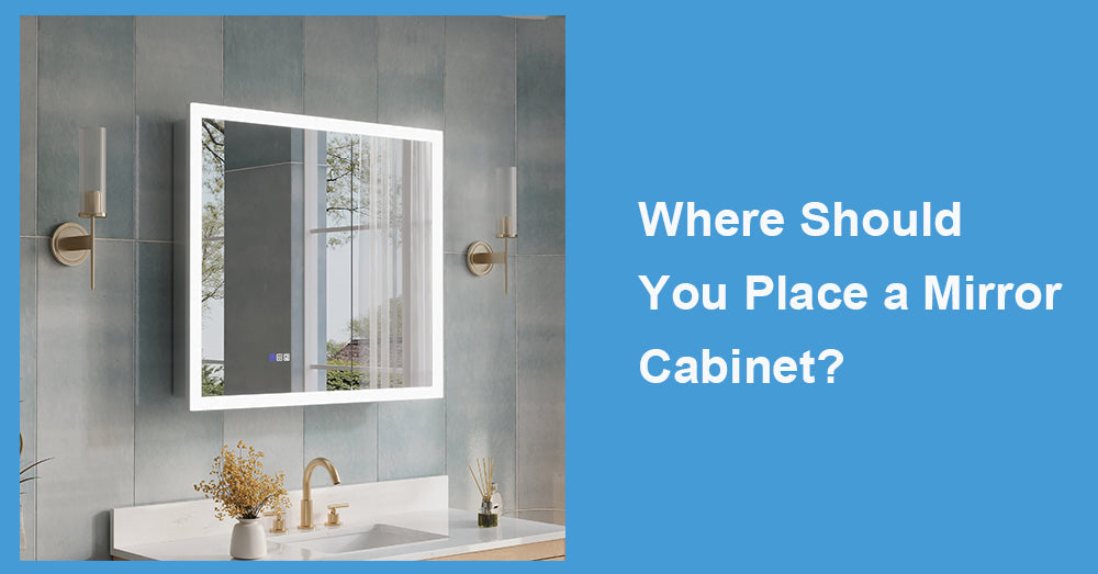 Where Should You Place a Mirror Cabinet?
