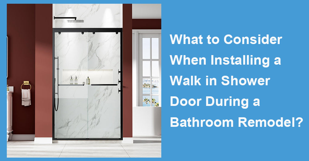 What to Consider When Installing a Walk in Shower Door During a Bathroom Remodel?