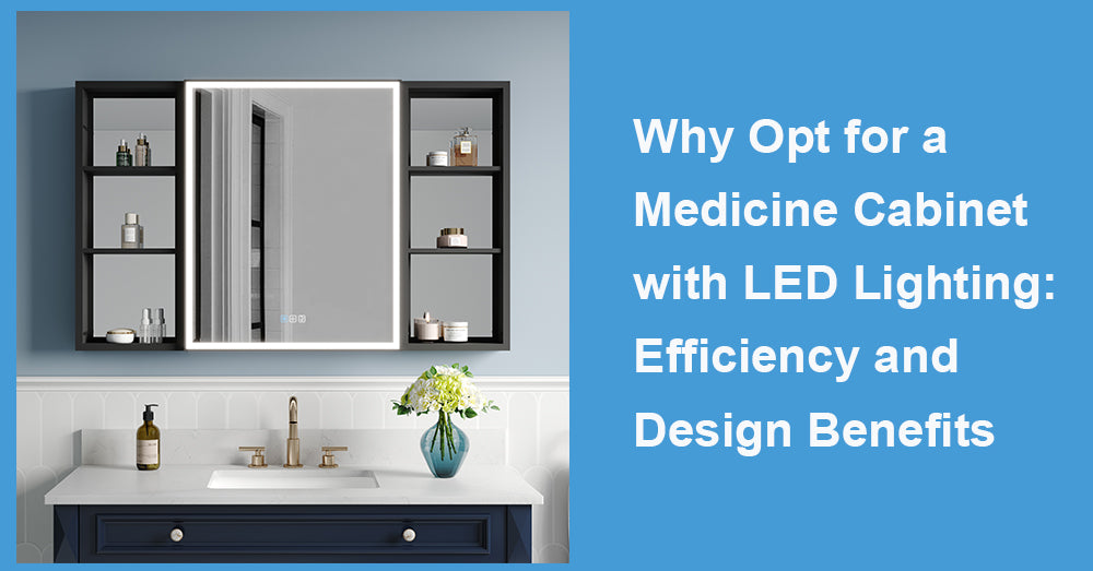 Why Opt for a Medicine Cabinet with LED Lighting: Efficiency and Design Benefits