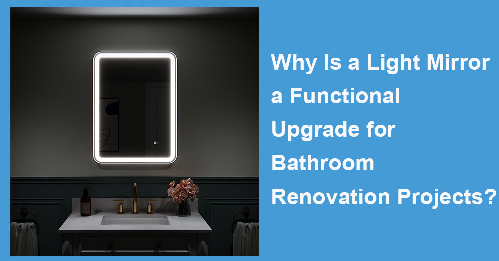 Why Is a Light Mirror a Functional Upgrade for Bathroom Renovation Projects?