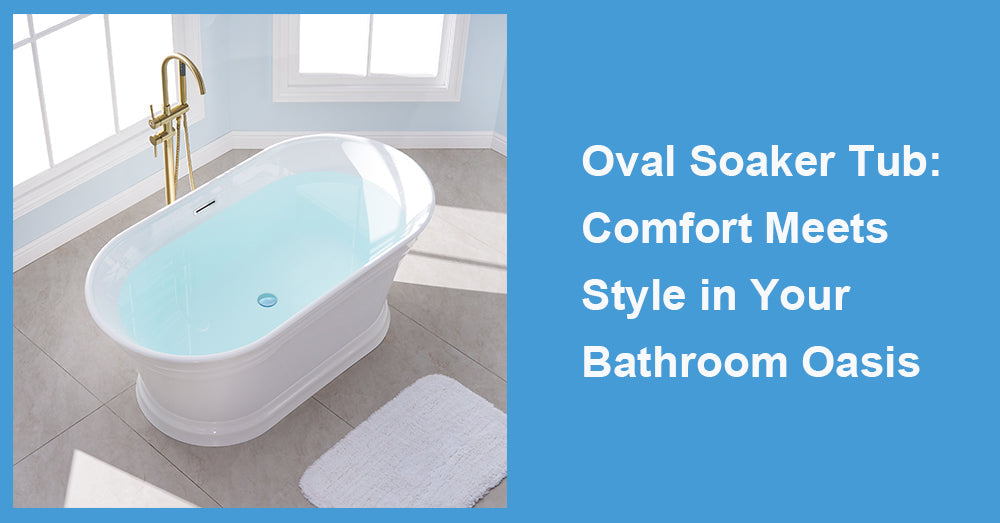 Oval Soaker Tub: Comfort Meets Style in Your Bathroom Oasis