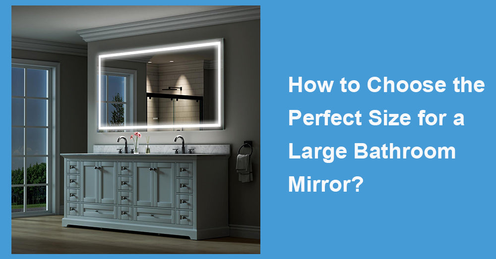 How to Choose the Perfect Size for a Large Bathroom Mirror?