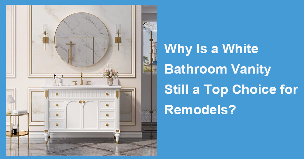 Why Is a White Bathroom Vanity Still a Top Choice for Remodels?