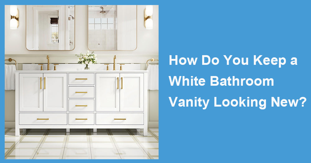 How Do You Keep a White Bathroom Vanity Looking New?