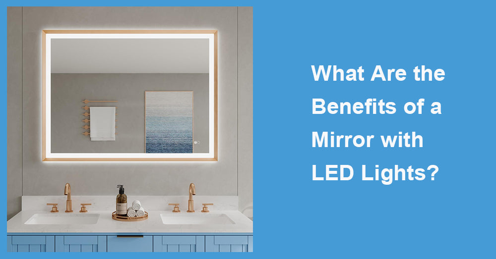 What Are the Benefits of a Mirror with LED Lights?