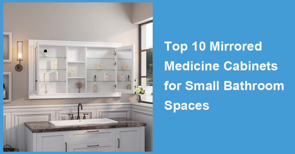 Top 10 Mirrored Medicine Cabinets for Small Bathroom Spaces