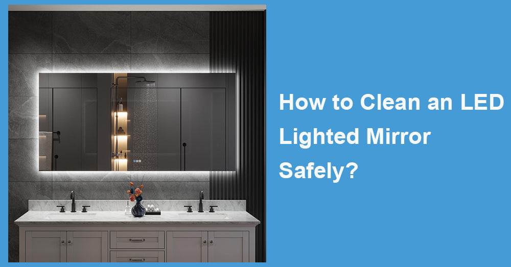 How to Clean an LED Lighted Mirror Safely?