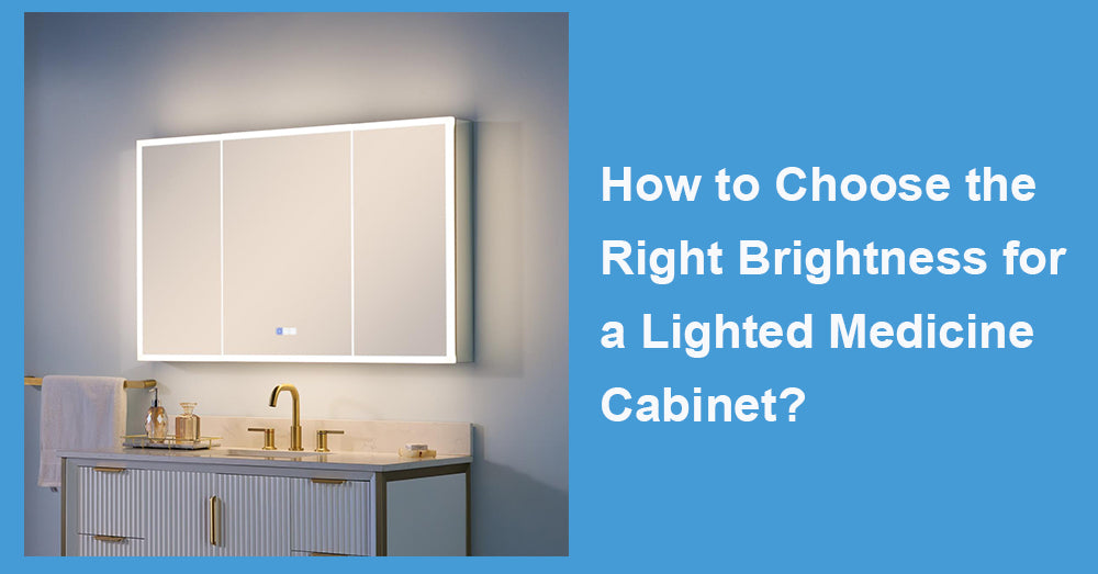 How to Choose the Right Brightness for a Lighted Medicine Cabinet?