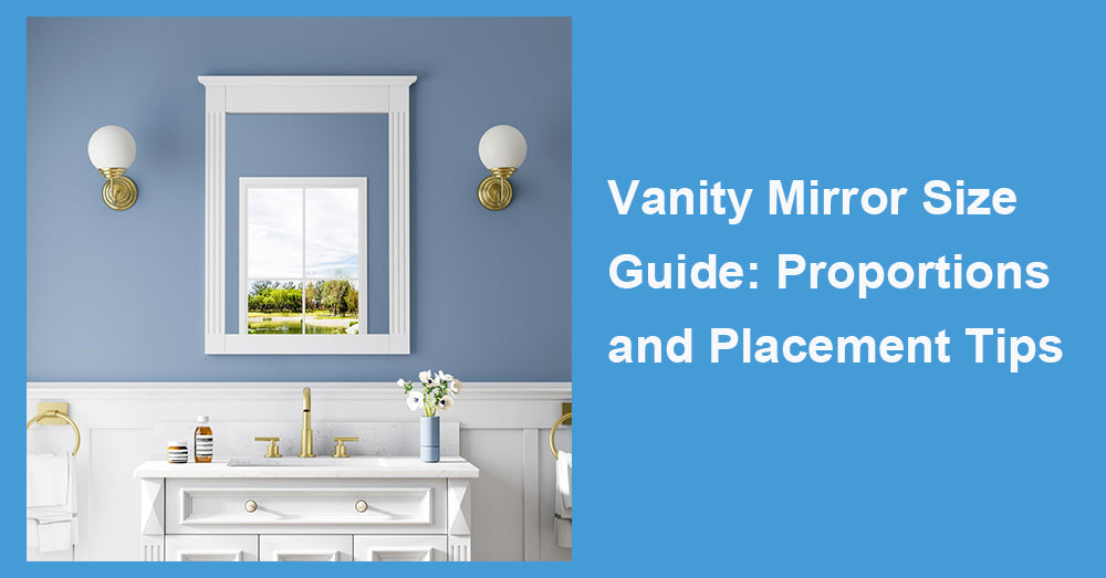 Vanity Mirror Size Guide: Proportions and Placement Tips