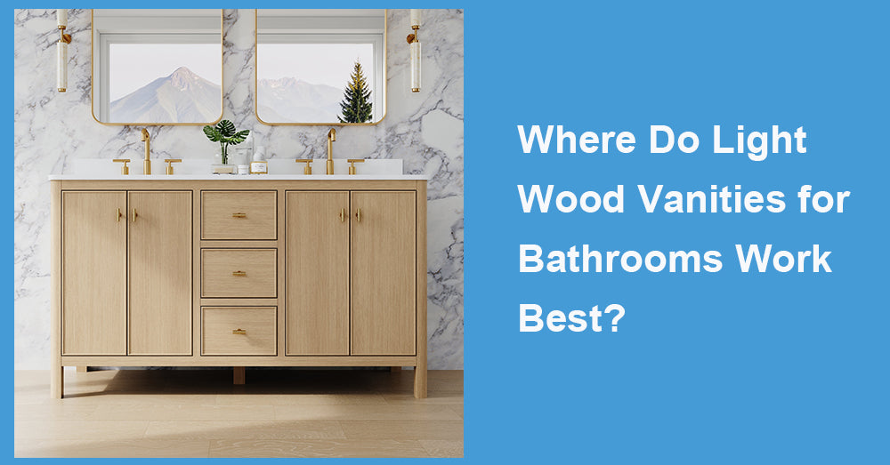 Where Do Light Wood Vanities for Bathrooms Work Best?