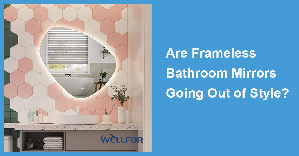 Are Frameless Bathroom Mirrors Going Out of Style?