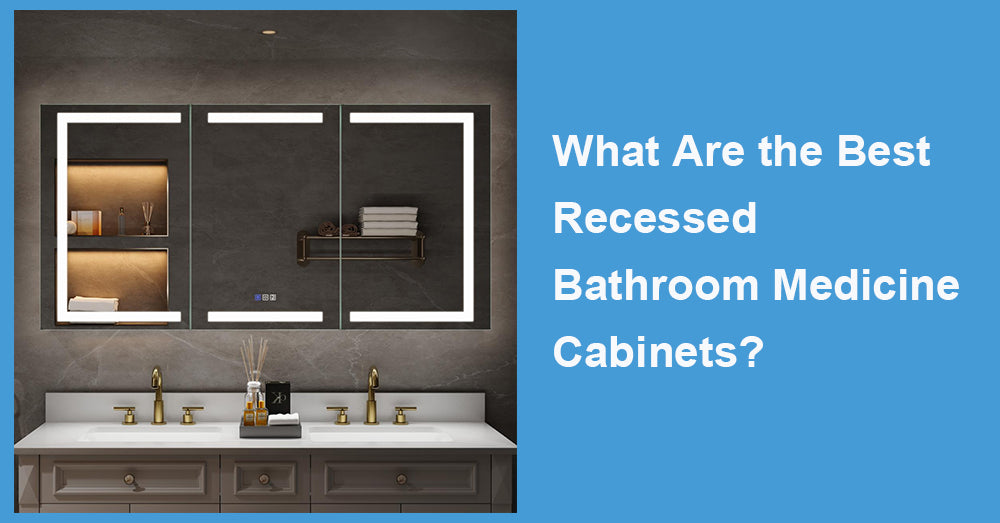 What Are the Best Recessed Bathroom Medicine Cabinets?