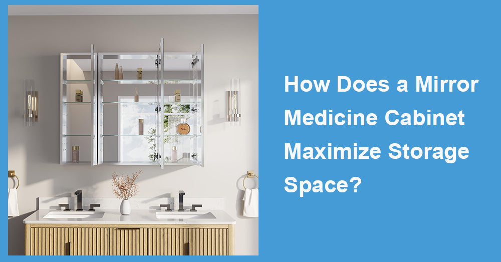 How Does a Mirror Medicine Cabinet Maximize Storage Space?