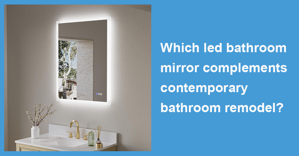 Which led bathroom mirror complements contemporary bathroom remodel?