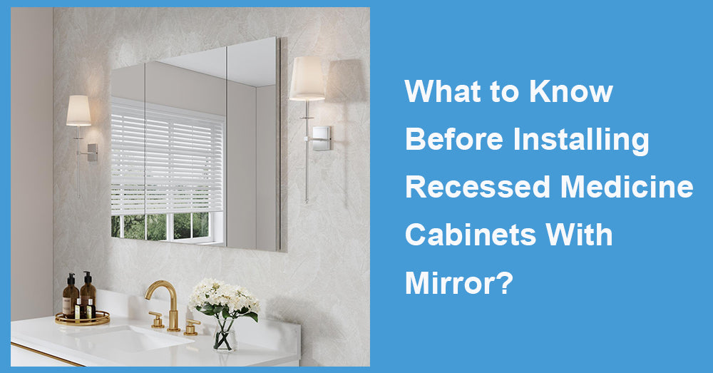 What to Know Before Installing Recessed Medicine Cabinets With Mirror?